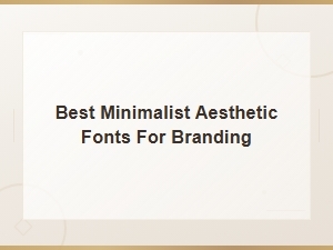 Best Minimalist Aesthetic Fonts for Elegant Branding