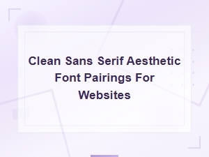 Clean Sans Serif Font Pairings for Minimalist Websites