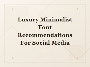 Luxury Minimalist Fonts for Stunning Social Media