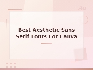 Best Aesthetic Sans Serif Fonts for Canva to Elevate Your Designs