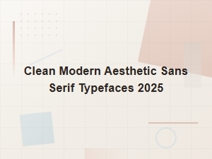Clean Modern Aesthetic Sans Serif Typefaces for 2025