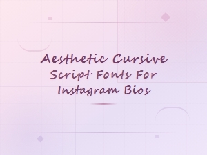 Beautiful Cursive Script Fonts for Aesthetic Instagram Bios