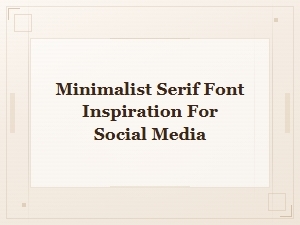 Minimalist Serif Font Inspiration for Stunning Social Media Posts