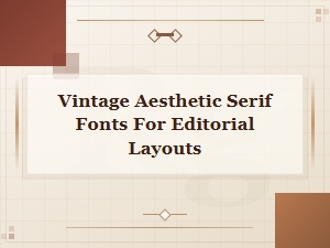 Vintage Aesthetic Serif Fonts for Editorial Layouts